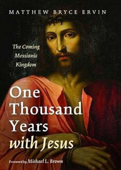 One Thousand Years with Jesus, Paperback/Matthew Bryce Ervin