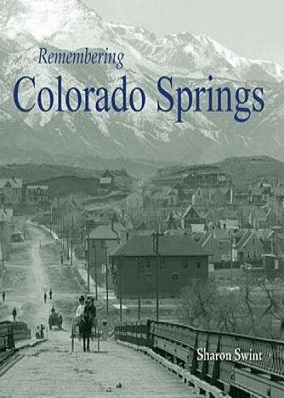 Remembering Colorado Springs, Paperback/Sharon Swint
