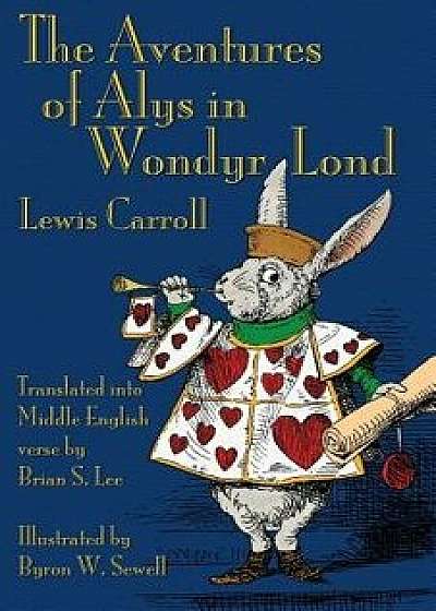The Aventures of Alys in Wondyr Lond: Alice's Adventures in Wonderland in Middle English, Paperback/Lewis Carroll