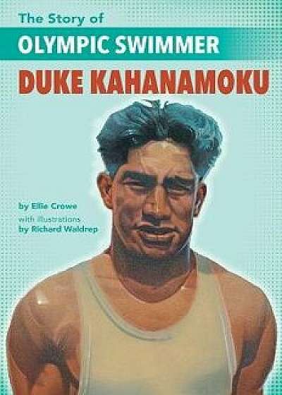 The Story of Olympic Swimmer Duke Kahanamoku, Paperback/Ellie Crowe