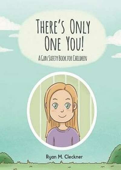 There's Only One You!: A Gun Safety Book for Children, Paperback/Ryan M. Cleckner