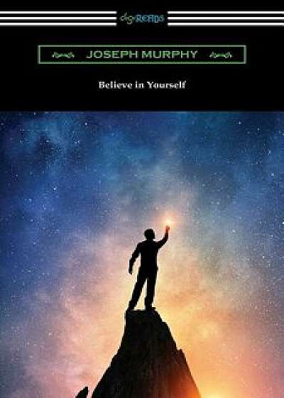 Believe In Yourself, Paperback/Joseph Murphy