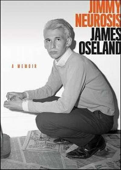 Jimmy Neurosis: A Memoir, Hardcover/James Oseland