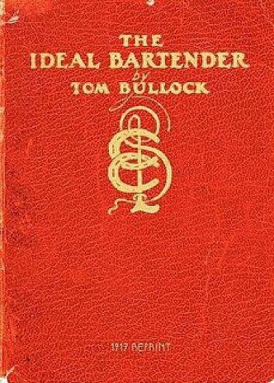 The Ideal Bartender 1917 Reprint, Paperback/Ross Brown