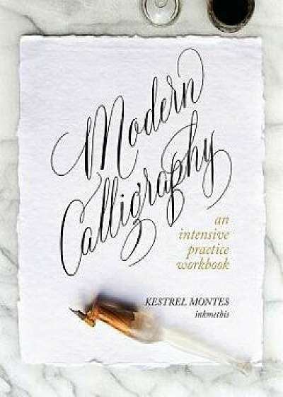 Modern Calligraphy: An Intensive Practice Workbook, Paperback/Kestrel Montes