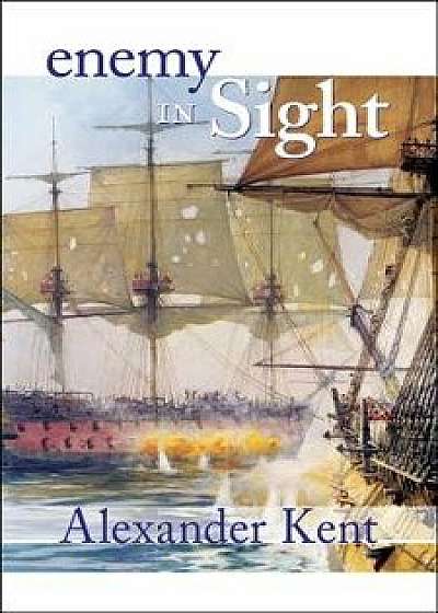 Enemy in Sight!: The Richard Bolitho Novels, Paperback/Alexander Kent