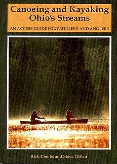 Canoeing and Kayaking Ohio's Streams: An Access Guide for Paddlers and Anglers, Paperback/Richard Combs
