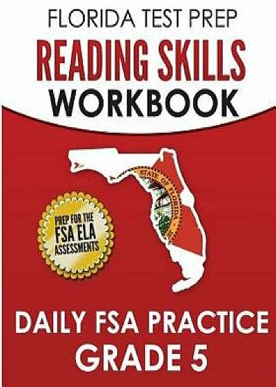 Florida Test Prep Reading Skills Workbook Daily FSA Practice Grade 5: Preparation for the Florida Standards Assessments (Fsa), Paperback/F. Hawas