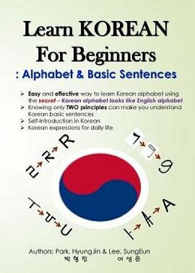 Learn Korean for Beginners: Alphabet & Basic Sentences: Easy and Effective Way to Learn Korean Alphabet, Principles of Korean Sentence Structure,, Paperback/Hyungjin Park
