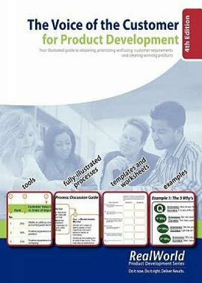The Voice of the Customer for Product Development, 4th Edition: Your Illustrated Guide to Obtaining, Prioritizing and Using Customer Requirements and, Paperback/Jose Campos