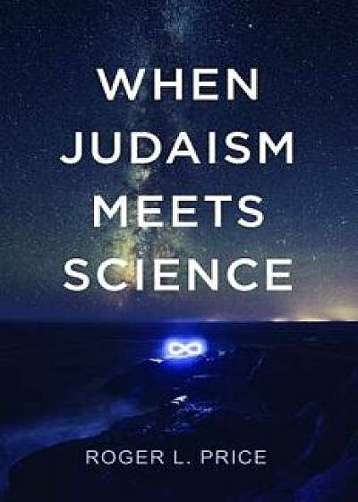 When Judaism Meets Science, Paperback/Roger L. Price