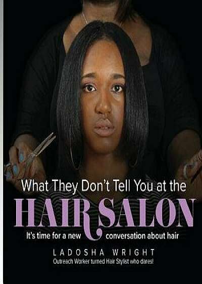 What They Don't Tell You at the Hair Salon, Paperback/Ladosha L. Wright