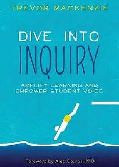 Dive into Inquiry, Paperback/Trevor MacKenzie