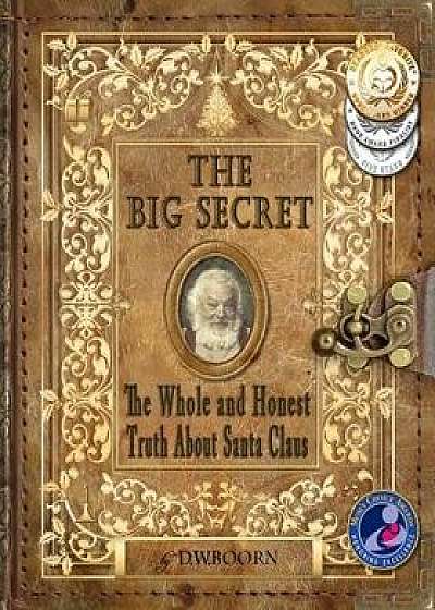 The Big Secret: The Whole and Honest Truth about Santa Claus, Paperback/D. W. Boorn