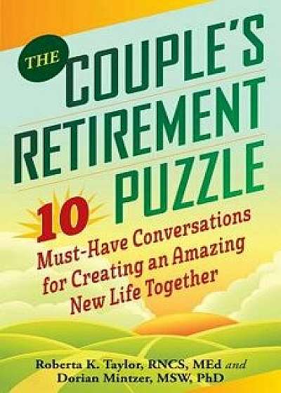 The Couple's Retirement Puzzle: 10 Must-Have Conversations for Creating an Amazing New Life Together, Paperback/Roberta Taylor