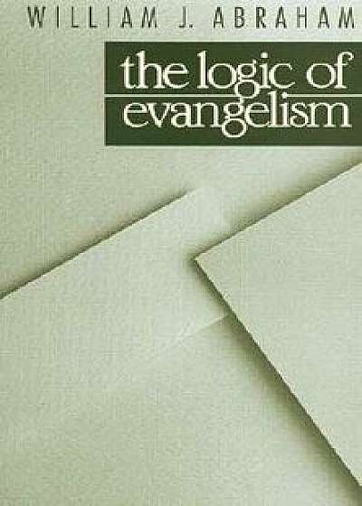 The Logic of Evangelism, Paperback/William J. Abraham