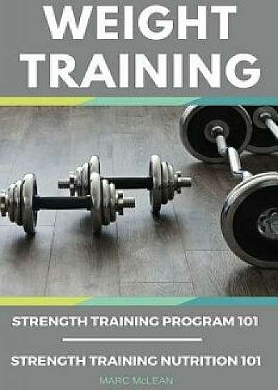 Weight Training Books: Strength Training Program 101 + Strength Training Nutrition 101, Paperback/Marc McLean