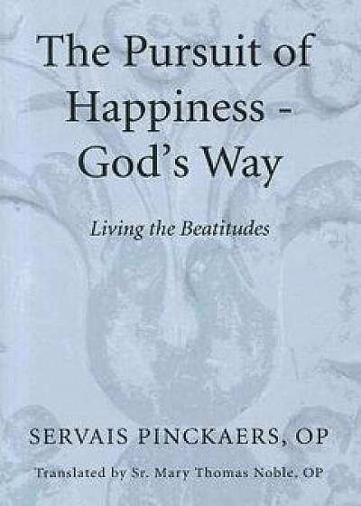 The Pursuit of Happiness-God's Way, Paperback/Servais Op Pinckaers