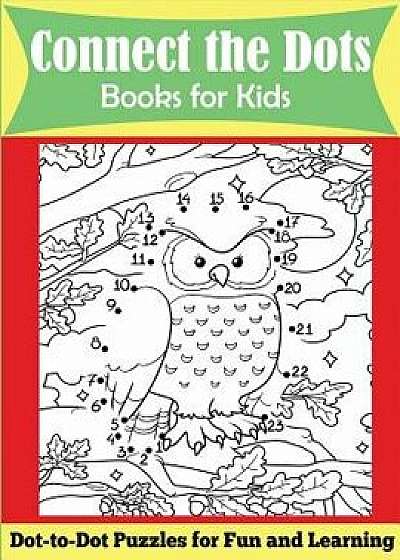 Connect the Dots Books for Kids: Dot-To-Dot Puzzles for Fun and Learning, Paperback/Dp Kids