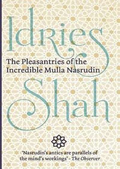 The Pleasantries of the Incredible Mulla Nasrudin, Paperback/Idries Shah