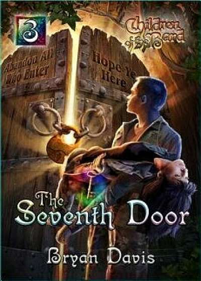 Seventh Door (Children of the Bard V3) (2nd Edition), Paperback/Bryan Davis