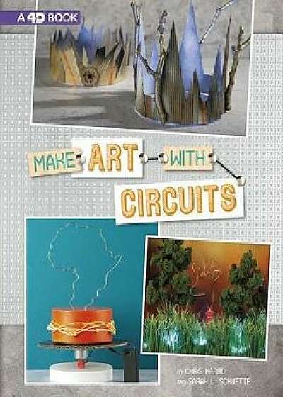 Make Art with Circuits: 4D an Augmented Reading Experience, Paperback/Chris Harbo