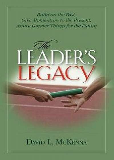 The Leader's Legacy, Paperback/David L. McKenna