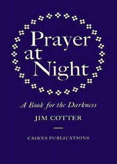 Prayer at Night: A Book for the Darkness, Hardcover/Jim Cotter