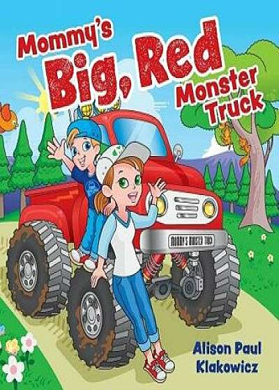 Mommy's Big, Red Monster Truck, Hardcover/Alison Paul Klakowicz