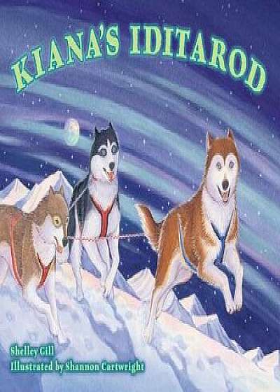 Kiana's Iditarod, Paperback/Shelley Gill