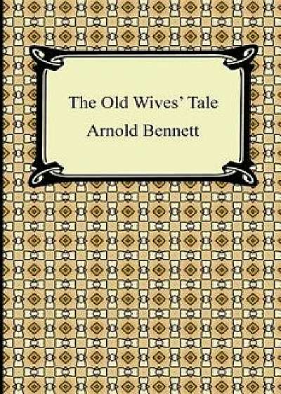 The Old Wives' Tale, Paperback/Arnold Bennett