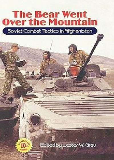 The Bear Went Over the Mountain: Soviet Combat Tactics in Afghanistan, Hardcover/Lester W. Grau