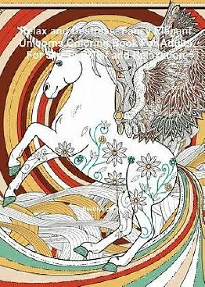 Relax and Destress: Fancy Elegant Unicorns Coloring Book for Adults for Stress Relief and Relaxation, Paperback/Beatrice Harrison