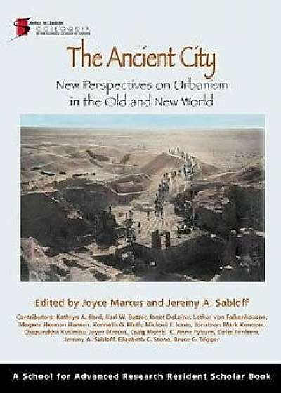 Ancient City: New Perspectives on Urbanism in the Old and New World, Paperback/Joyce Marcus