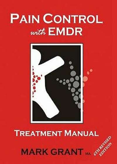 Pain Control with Emdr: Treatment Manual 6th Revised Edition, Paperback/Mark Grant