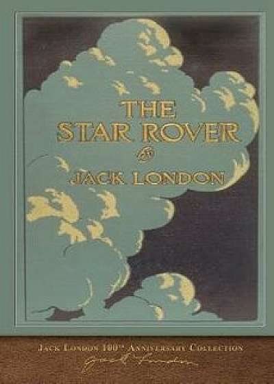 The Star Rover: 100th Anniversary Collection, Paperback/Jack London