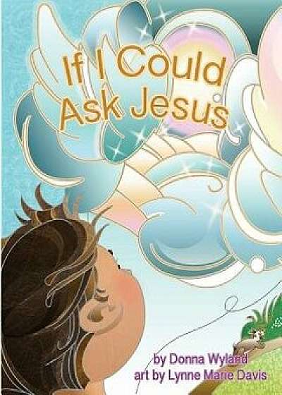 If I Could Ask Jesus, Paperback/Donna Wyland