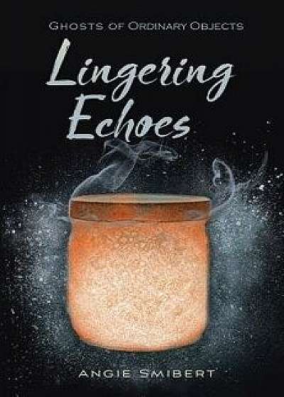 Lingering Echoes, Hardcover/Angie Smibert