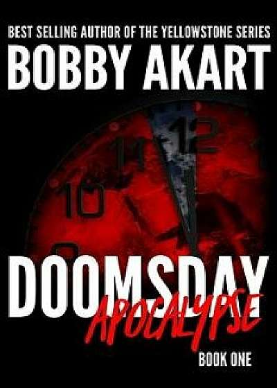 Doomsday: Apocalypse: A Post-Apocalyptic Survival Thriller, Paperback/Bobby Akart