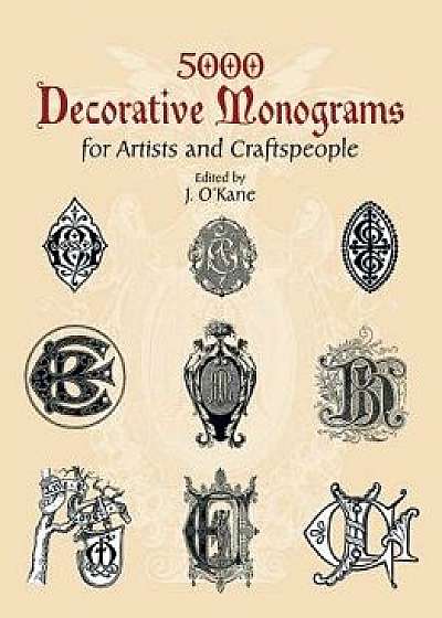 5000 Decorative Monograms for Artists and Craftspeople, Paperback/J. O'Kane