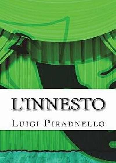 L'Innesto: Commedia in Tre Atti/Luigi Pirandello
