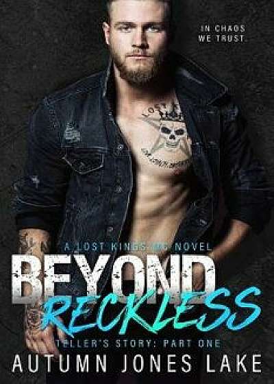 Beyond Reckless: Teller's Story, Part One (Lost Kings MC #8), Paperback/Autumn Jones Lake
