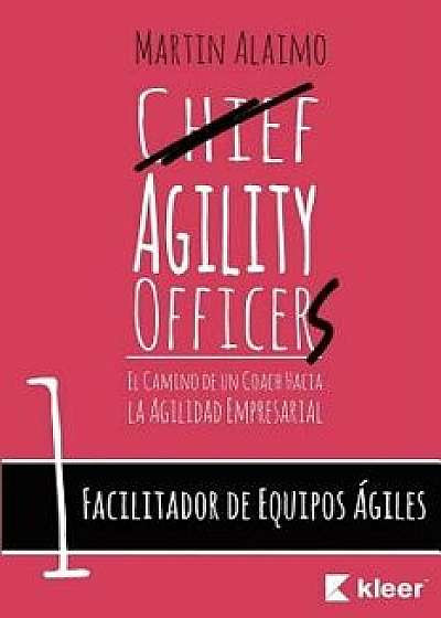 Facilitador de Equipos giles: El Camino de Un Coach Hacia La Agilidad Empresarial, Paperback/Martin Alaimo