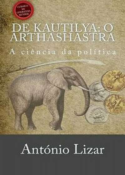 de Kautilya: O Arthashastra: A Cięncia Da Política, Paperback/Antonio Lizar
