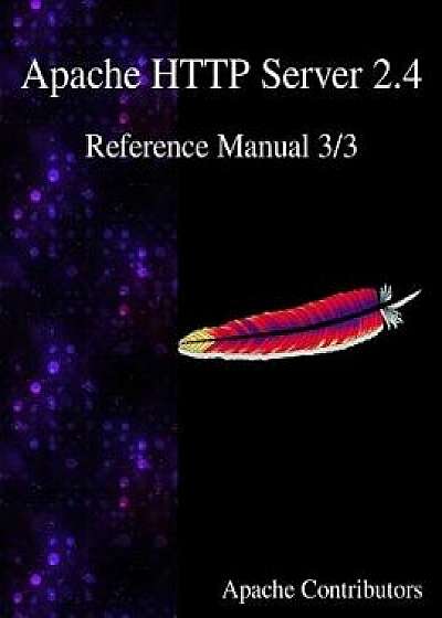 Apache HTTP Server 2.4 Reference Manual 3/3, Paperback/Apache Contributors