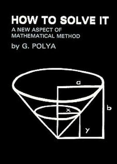 How To Solve It: A New Aspect of Mathematical Method, Paperback/George Polya