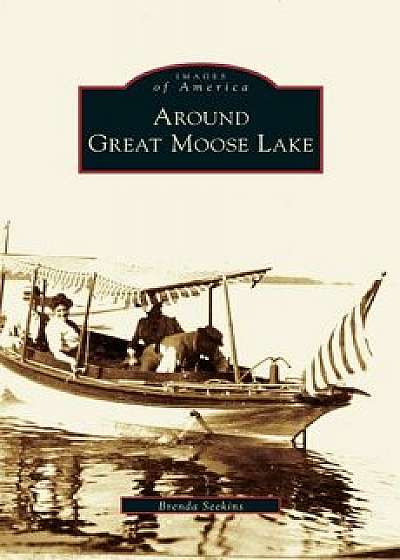 Around Great Moose Lake, Hardcover/Brenda Seekins