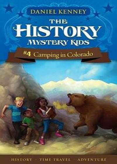 The History Mystery Kids 4: Camping in Colorado, Paperback/Daniel Kenney