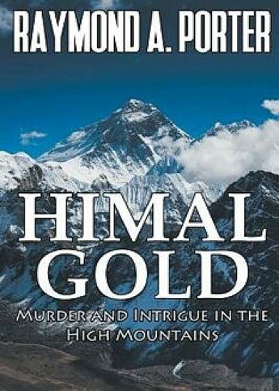 Himal Gold: Murder and Intrigue in the High, Paperback/Raymond Porter