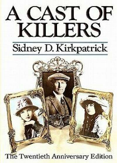 A Cast of Killers: The Twentieth Anniversary Edition, Paperback/Sidney D. Kirkpatrick